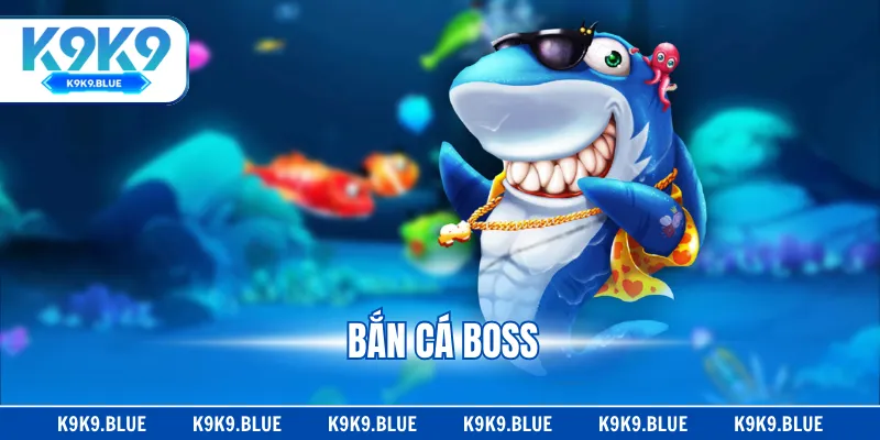 Bắn Cá Boss - Cơ Hội Rinh Rương Kho Báu X200 Trên K9K9