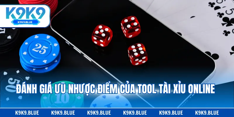 Đánh giá ưu nhược điểm của tool tài xỉu online