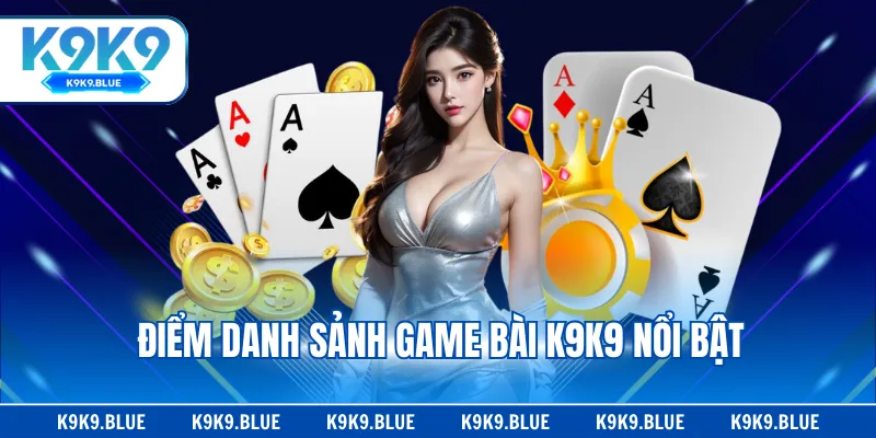 Điểm danh sảnh game bài K9K9 nổi bật