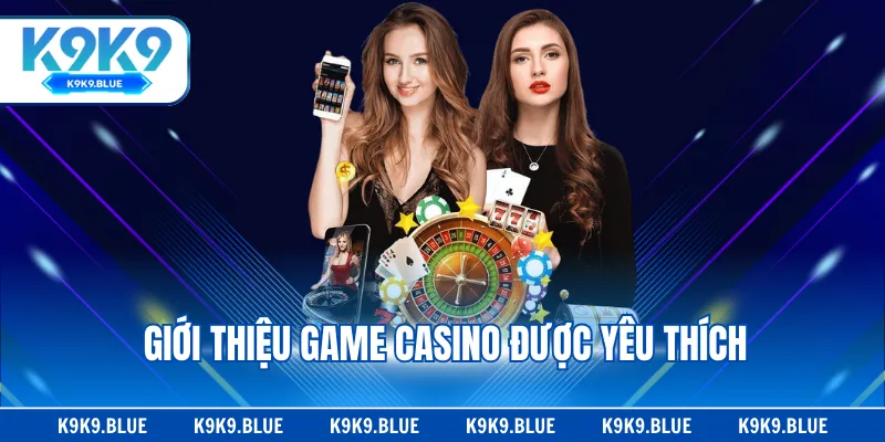 Giới thiệu game casino được yêu thích