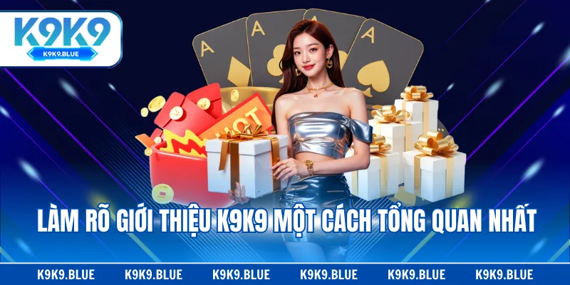 Làm rõ giới thiệu K9K9 một cách tổng quan nhất