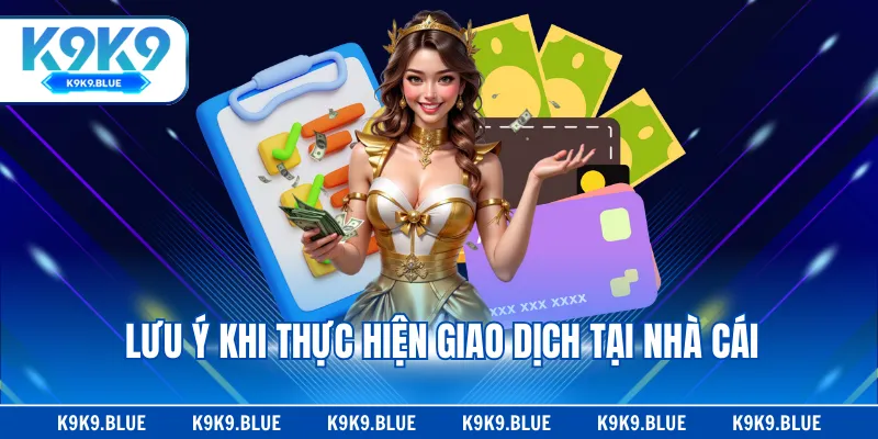 Lưu ý khi thực hiện giao dịch tại nhà cái
