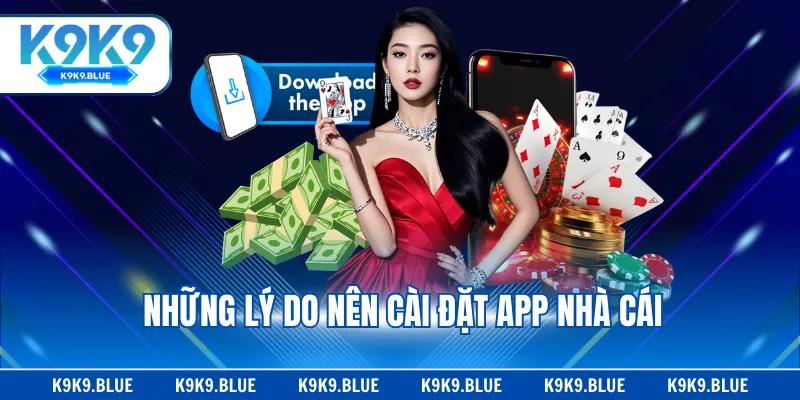 Những lý do nên cài đặt app nhà cái