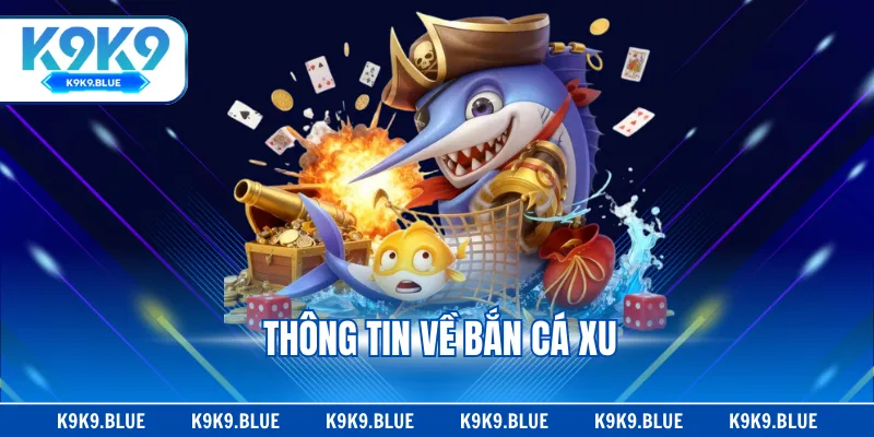 Thông tin về Bắn Cá Xu