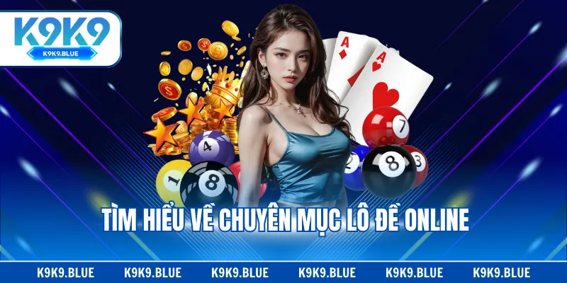Tìm hiểu về chuyên mục lô đề online